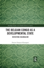 The Belgian Congo as a Developmental State : Revisiting Colonialism - eBook