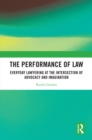 The Performance of Law : Everyday Lawyering at the Intersection of Advocacy and Imagination - eBook