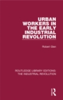 Urban Workers in the Early Industrial Revolution - eBook