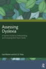 Assessing Dyslexia : A Teacher’s Guide to Understanding and Evaluating their Pupils’ Needs - eBook