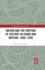 Nation and the Writing of History in China and Britain, 1880-1930 - eBook