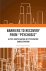 Barriers to Recovery from 'Psychosis' : A Peer Investigation of Psychiatric Subjectivation - eBook