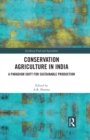 Conservation Agriculture in India : A Paradigm Shift for Sustainable Production - eBook