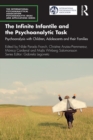 The Infinite Infantile and the Psychoanalytic Task : Psychoanalysis with Children, Adolescents and their Families - eBook