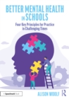 Better Mental Health in Schools : Four Key Principles for Practice in Challenging Times - eBook