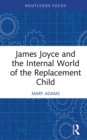James Joyce and the Internal World of the Replacement Child - eBook