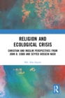 Religion and Ecological Crisis : Christian and Muslim Perspectives from John B. Cobb and Seyyed Hossein Nasr - eBook