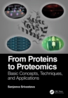 From Proteins to Proteomics : Basic Concepts, Techniques, and Applications - eBook