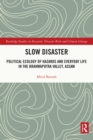 Slow Disaster : Political Ecology of Hazards and Everyday Life in the Brahmaputra Valley, Assam - eBook