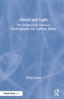 Dance and Light : The Partnership Between Choreography and Lighting Design - eBook