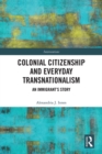 Colonial Citizenship and Everyday Transnationalism : An Immigrant’s Story - eBook