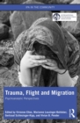 Trauma, Flight and Migration : Psychoanalytic Perspectives - eBook