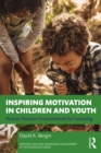 Inspiring Motivation in Children and Youth : How to Nurture Environments for Learning - eBook