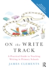 On the Write Track : A Practical Guide to Teaching Writing in Primary Schools - eBook