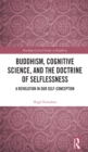 Buddhism, Cognitive Science, and the Doctrine of Selflessness : A Revolution in Our Self-Conception - eBook
