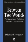 Between Two Worlds : Politics, Anti-Politics, and the Unpolitical - eBook