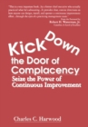 Kick Down the Door of Complacency : Seize the Power of Continuous Improvement - eBook