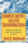 European Destiny, Atlantic Transformations : Portuguese Foreign Policy Under the Second Republic, 1979-1992 - eBook