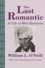The Last Romantic : Life of Max Eastman - eBook