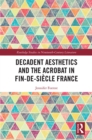 Decadent Aesthetics and the Acrobat in French Fin de siecle - eBook