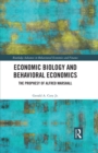 Economic Biology and Behavioral Economics : The Prophesy of Alfred Marshall - eBook