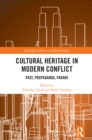 Cultural Heritage in Modern Conflict : Past, Propaganda, Parade - eBook