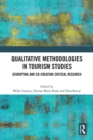 Qualitative Methodologies in Tourism Studies : Disrupting and Co-creating Critical Research - eBook