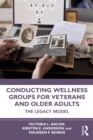 Conducting Wellness Groups for Veterans and Older Adults : The Legacy Model - eBook