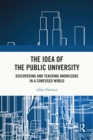 The Idea of the Public University : Discovering and Teaching Knowledge in a Confused World - eBook