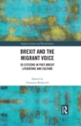 Brexit and the Migrant Voice : EU Citizens in post-Brexit Literature and Culture - eBook