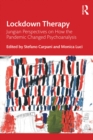 Lockdown Therapy : Jungian Perspectives on How the Pandemic Changed Psychoanalysis - eBook