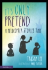 It's Only Pretend : A Helicopter Stories Tale - eBook