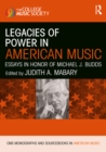 Legacies of Power in American Music : Essays in Honor of Michael J. Budds - eBook