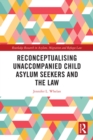 Reconceptualising Unaccompanied Child Asylum Seekers and the Law - eBook