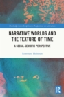 Narrative Worlds and the Texture of Time : A Social-Semiotic Perspective - eBook