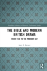 The Bible and Modern British Drama : From 1930 to the Present Day - eBook