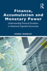 Finance, Accumulation and Monetary Power : Understanding Financial Socialism in Advanced Capitalist Economies - eBook