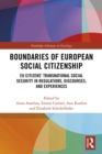 Boundaries of European Social Citizenship : EU Citizens’ Transnational Social Security in Regulations, Discourses and Experiences - eBook