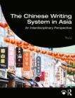 The Chinese Writing System in Asia : An Interdisciplinary Perspective - eBook