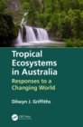 Tropical Ecosystems in Australia : Responses to a Changing World - eBook