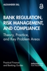 Bank Regulation, Risk Management, and Compliance : Theory, Practice, and Key Problem Areas - eBook