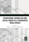 Reimagining Journalism and Social Order in a Fragmented Media World - eBook