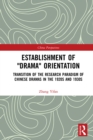 Establishment of "Drama" Orientation : Transition of the Research Paradigm of Chinese Dramas in the 1920s and 1930s - eBook