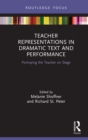 Teacher Representations in Dramatic Text and Performance : Portraying the Teacher on Stage - eBook