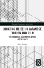 Locating Heisei in Japanese Fiction and Film : The Historical Imagination of the Lost Decades - eBook