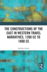 The Constructions of the East in Western Travel Narratives, 1200 CE to 1800 CE - eBook