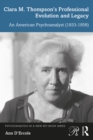 Clara M. Thompson's Professional Evolution and Legacy : An American Psychoanalyst (1933-1958) - eBook