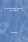 A New Narrative for Africa : Voice and Agency - eBook