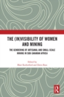 The (In)Visibility of Women and Mining : The Gendering of Artisanal and Small-Scale Mining in Sub-Saharan Africa - eBook