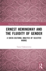 Ernest Hemingway and the Fluidity of Gender : A Socio-Cultural Analysis of Selected Works - eBook